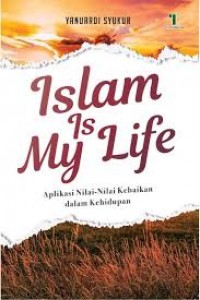 Islam is My Life: Aplikasi Nila-Nilai Kebaikan dalam Kehidupan