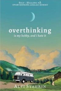 OVERTHINKING : IS MY HOBBY, AND I HATE IT