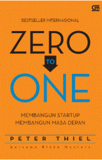 ZERO TO ONE : MEMBANGUN STARTUP MEMBANGUN MASA DEPAN