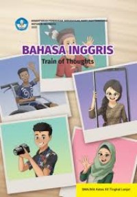 Bahasa Inggris: Train of Thoughts untuk SMA/MA Kelas XII Tingkat Lanjut