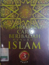 ENSIKLOPEDI CARA BERIBADAH MENURUT ISLAM 3 (PUASA)