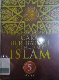 ENSIKLOPEDI CARA BERIBADAH MENURUT ISLAM 5 (HAJI)