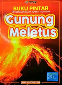 BUKU PINTAR MENGENAL BENCANA ALAM DI INDONESIA : GUNUNG MELETUS