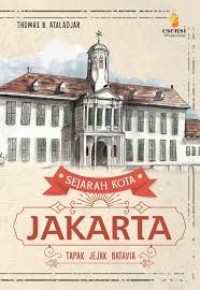 SEJARAH KOTA JAKARTA : TAPAK JEJAK BATAVIA
