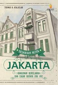 SEJARAH KOTA JAKARTA JILID 2 : BANGUNAN BERSEJARAH DAN CAGAR BUDAYA ERA VOC